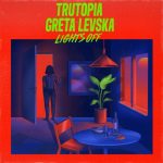 Trutopia, Greta Levska – Lights Off