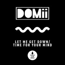 Domii – Let Me Get Down / Time For Your Mind