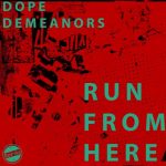 Dope Demeanors – Run from Here