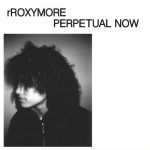 rRoxymore – Perpetual Now