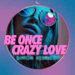 Simon Kennedy – Be Once Crazy Love