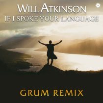 Will Atkinson, Gary Go – If I Spoke Your Language – Grum Remix