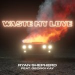 Georgi Kay, Ryan Shepherd – Waste My Love (feat. Georgi Kay)