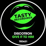 Discotron – Give It To Him
