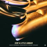 Nicky Romero, DubVision, Philip Strand – Stay A Little Longer