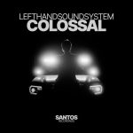 lefthandsoundsystem – Colossal