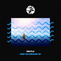 DIM FLO – Keep On Dreamin’ EP