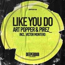 Art Popper, PireZ_ – Like You Do