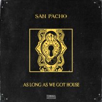 San Pacho – As Long As We Got House