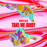 Timothy Allen – Take Me Away