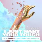 Jolyon Petch, Starley – I Just Want Your Touch (Jolyon’s ‘Lost Fields’ Remix)
