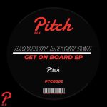 Arkady Antsyrev – Get On Board EP