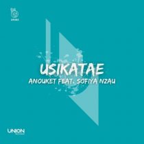 Anouket – Usikatae (feat. Sofiya Nzau)