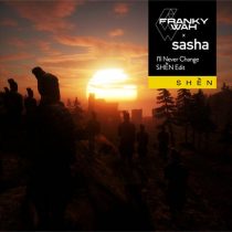 Sasha, Franky Wah – I’ll Never Change (SHÈN Edit)