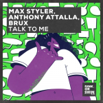 Anthony Attalla, Max Styler, Brux – Talk To Me (with BRUX) [Extended Mix]