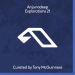 VA – Anjunadeep Explorations 21: Curated by Tony McGuinness