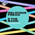 GhostMasters – Delicious Freak / 2 The Bang