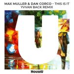 Dan Corco, Max Muller – This Is It (Yvvan Back Remix)