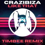 Crazibiza – Crazibiza – Like That ( Timbee Remix )