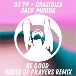 DJ PP, Crazibiza, Jack Mood – Be Good (House of Prayers Remix)