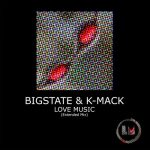 Bigstate, K-Mack – Love Music (Extended Mixes)