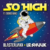 Le Shuuk, Blasterjaxx, Crooked Bangs – So High (feat. Crooked Bangs) [Extended Mix]