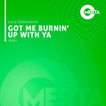 Luca Debonaire – Got Me Burnin’ Up With Ya