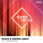 Block & Crown, Lissat – All I Wanne Say