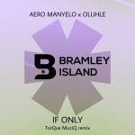 Aero Manyelo, Oluhle – If Only (TorQue MuziQ Remix)