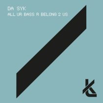 Da Syk – All Ur Bass R Belong 2 Us