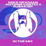 Mike Newman, Antoine Cortez, Djsakisp – In the Mix (Original Mix)