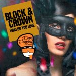 Block & Crown – Who Do You Love