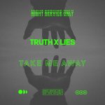 Truth x Lies – Take Me Away (Extended Mix)