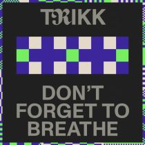 Trikk – Don’t Forget To Breathe