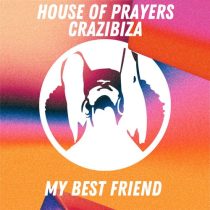 Crazibiza, House of Prayers – House Of Prayers, Crazibiza – My Best Friend