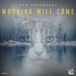 Max Freegrant – Morning Will Come