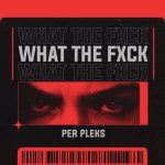 Per Pleks – WHAT THE FXCK
