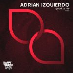 Adrian Izquierdo – Good to Me
