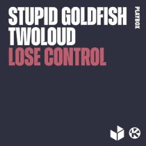 twoloud, Stupid Goldfish – Lose Control (Extended Mix)