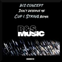 B&S Concept – Don’t Deserve Me (Cup & String Remix)
