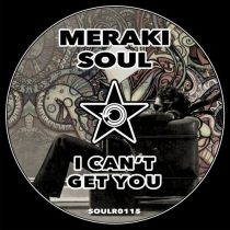 Meraki Soul – I Can’t Get You