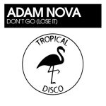 Adam Nova – Don’t Go (Lose It)