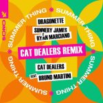 Dragonette, Sunnery James & Ryan Marciano, Cat Dealers, Bruno Martini – Summer Thing – Cat Dealers Remix