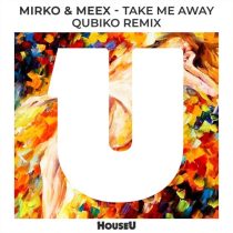 Mirko & Meex – Take Me Away (Qubiko Remix)