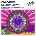 Michelle Weeks, Cambis – Lift Me Up Higher (feat. Michelle Weeks) [Cambis’ Rework Club Remix]