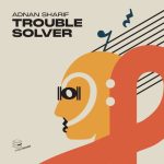 Adnan Sharif – Trouble Solver