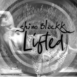 Shino Blackk – Lifted