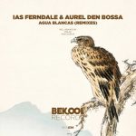 Aurel den Bossa, Ias Ferndale – Agua Blancas (Remixes)
