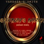 Corey Holmes, Vanessa L. Smith, Linell Andrews – Somebody’s Badder (Mama Said)