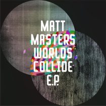 Matt Masters – Worlds Collide EP